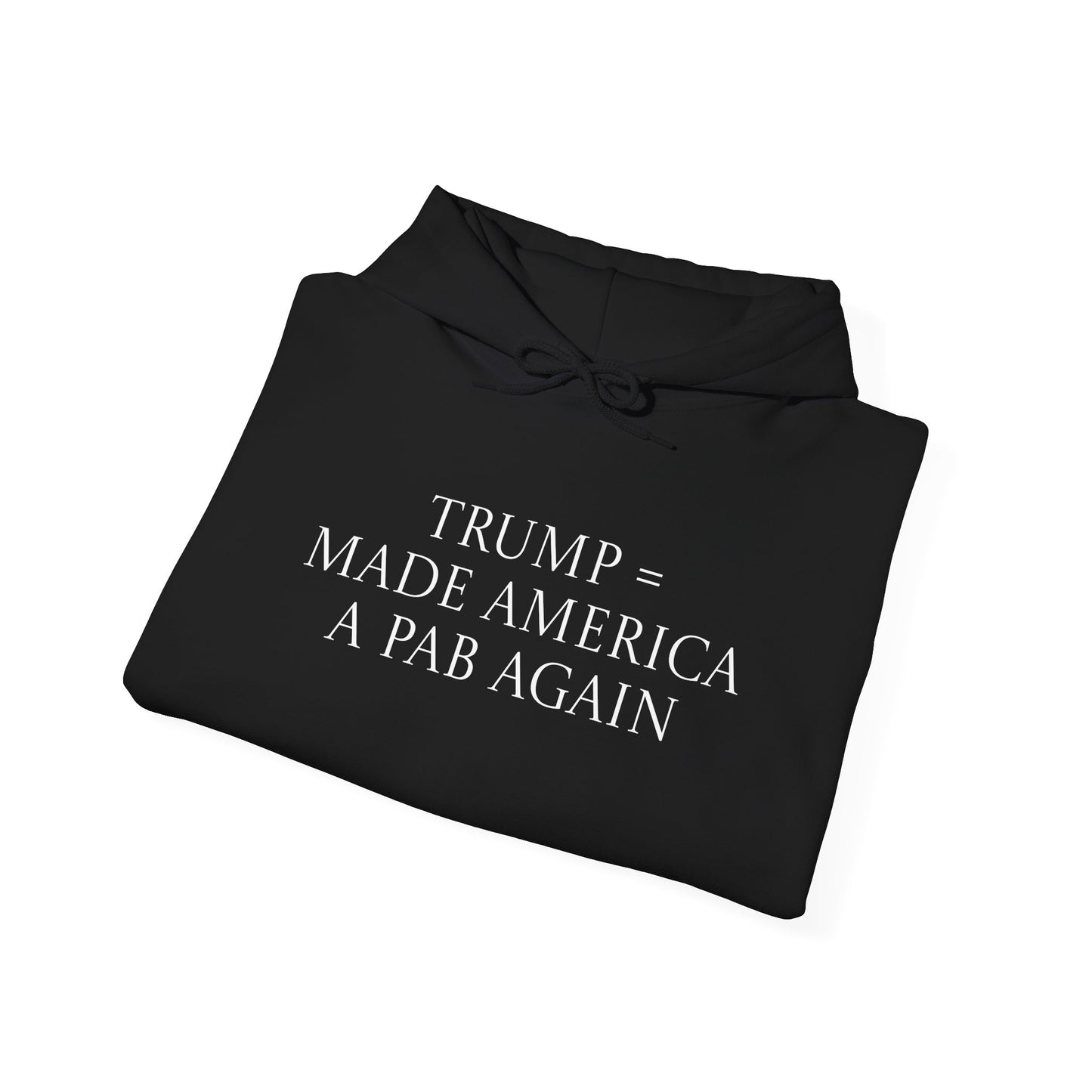 Trump & MAGA made America a PAB Again - Hoodie