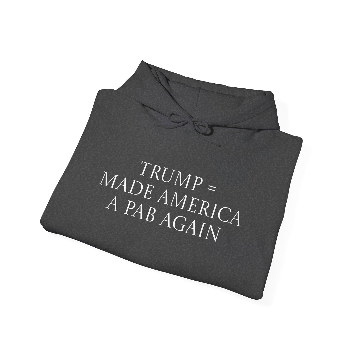 Trump & MAGA made America a PAB Again - Hoodie