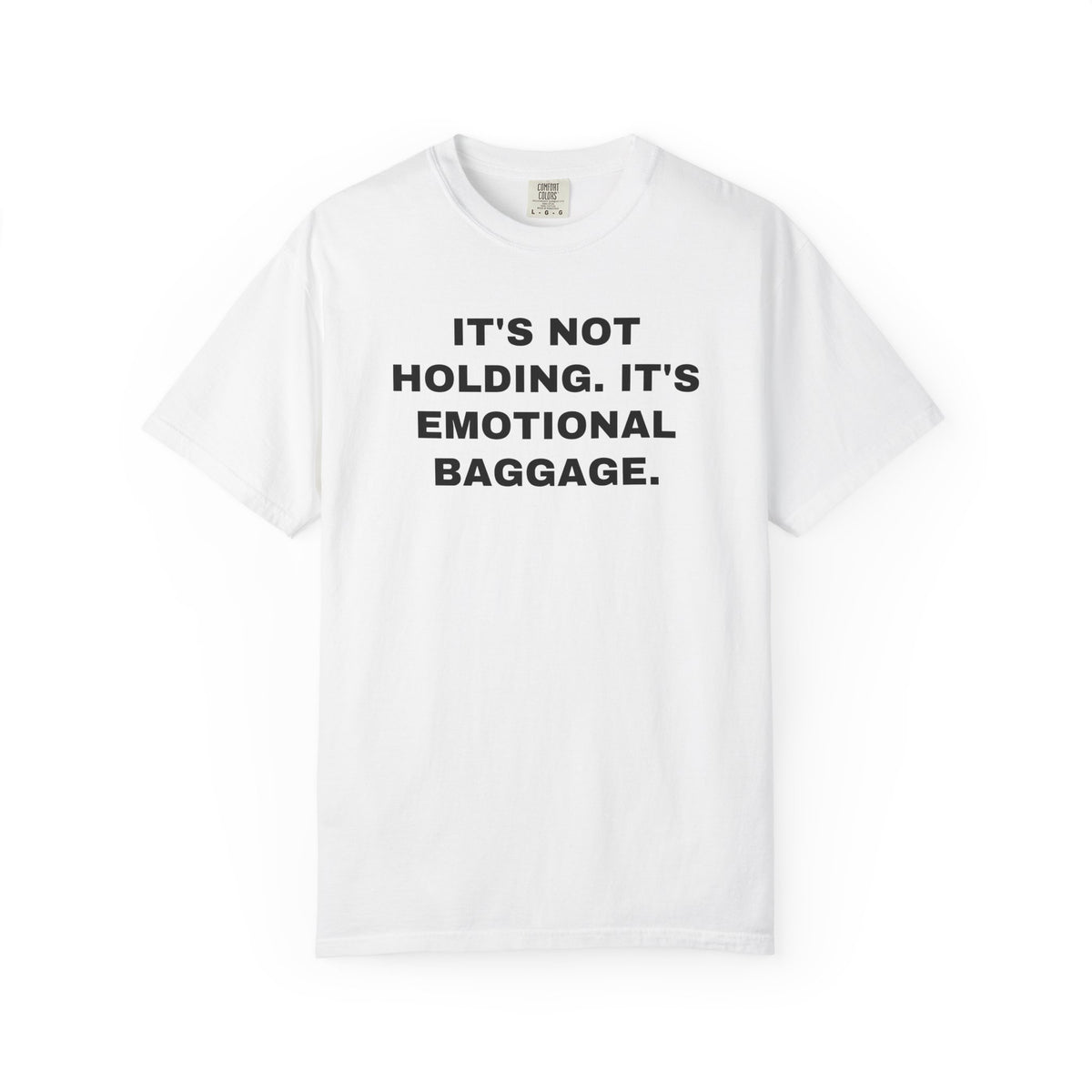 NEW ORLEANS FANS — IT'S NOT HOLDING. IT'S EMOTIONAL BAGGAGE. — White shirt, front view