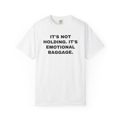 NEW ORLEANS FANS — IT'S NOT HOLDING. IT'S EMOTIONAL BAGGAGE. — White shirt, front view