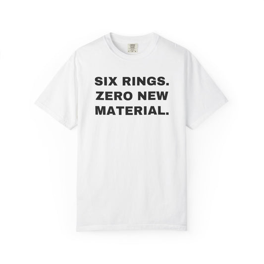 PITTSBURGH FANS — SIX RINGS. ZERO NEW MATERIAL. — White shirt, front view