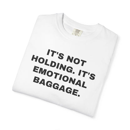 NEW ORLEANS FANS — IT'S NOT HOLDING. IT'S EMOTIONAL BAGGAGE. — White shirt, folded front close-up