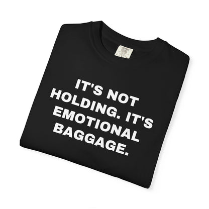 NEW ORLEANS FANS — IT'S NOT HOLDING. IT'S EMOTIONAL BAGGAGE. — Black shirt, folded front close-up