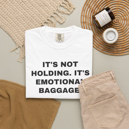 NEW ORLEANS FANS — IT'S NOT HOLDING. IT'S EMOTIONAL BAGGAGE. — White shirt, lifestyle front view
